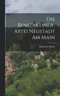 bokomslag Die Benediktiner-Abtei Neustadt am Main