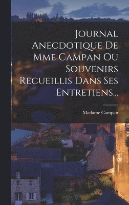 bokomslag Journal Anecdotique De Mme Campan Ou Souvenirs Recueillis Dans Ses Entretiens...