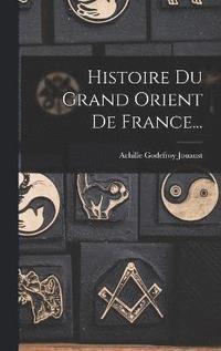 bokomslag Histoire Du Grand Orient De France...