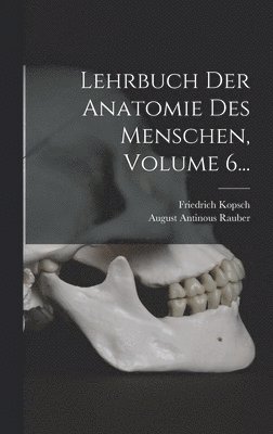 Lehrbuch Der Anatomie Des Menschen, Volume 6... 1