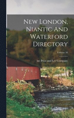 New London, Niantic And Waterford Directory; Volume 16 1