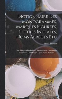bokomslag Dictionnaire Des Monogrammes, Marques Figurees, Lettres Initiales, Noms Abreges Etc
