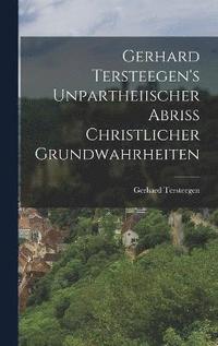 bokomslag Gerhard Tersteegen's Unpartheiischer Abriss Christlicher Grundwahrheiten