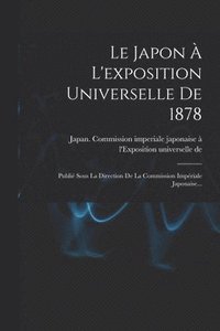 bokomslag Le Japon  L'exposition Universelle De 1878