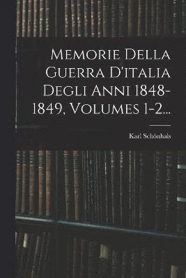 Memorie Della Guerra D'italia Degli Anni 1848-1849, Volumes 1-2... 1