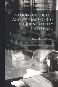 bokomslag Memoirs Of The Life And Writings Of The Late John Coakley Lettsom ...