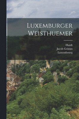 Hardt, Jacob Grimm - Luxemburger Weisthuemer, Häftad