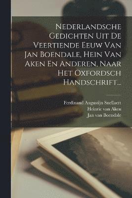 Nederlandsche Gedichten Uit De Veertiende Eeuw Van Jan Boendale, Hein Van Aken En Anderen, Naar Het Oxfordsch Handschrift... 1
