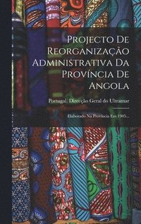 bokomslag Projecto De Reorganizao Administrativa Da Provncia De Angola