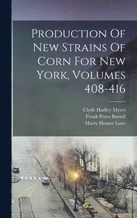 bokomslag Production Of New Strains Of Corn For New York, Volumes 408-416