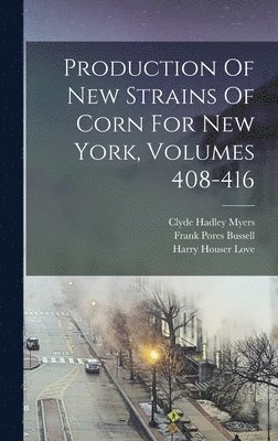 Production Of New Strains Of Corn For New York, Volumes 408-416 1
