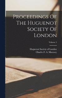 bokomslag Proceedings Of The Huguenot Society Of London; Volume 1