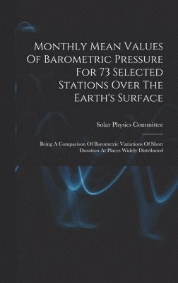 Monthly Mean Values Of Barometric Pressure For 73 Selected Stations Over The Earth's Surface 1