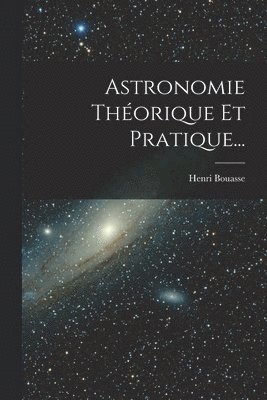 bokomslag Astronomie Thorique Et Pratique...