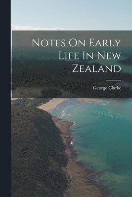 bokomslag Notes On Early Life In New Zealand