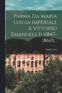 bokomslag Parma Da Maria Luigia Imperiale A Vittorio Emanuele Ii (1847-1860)...
