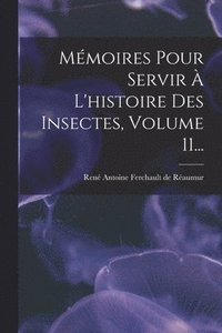 bokomslag Mémoires Pour Servir À L'histoire Des Insectes, Volume 11...