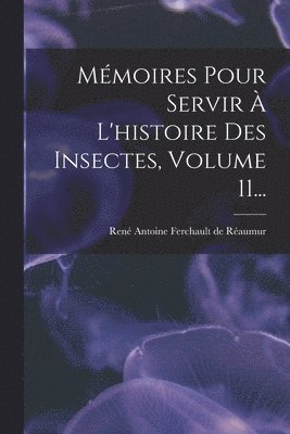 bokomslag Mémoires Pour Servir À L'histoire Des Insectes, Volume 11...
