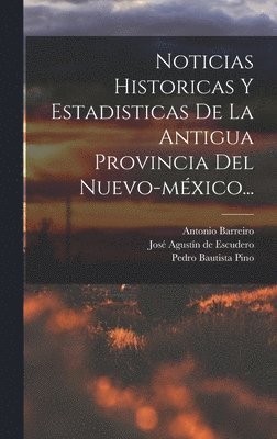 bokomslag Noticias Historicas Y Estadisticas De La Antigua Provincia Del Nuevo-mxico...