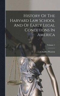 bokomslag History Of The Harvard Law School And Of Early Legal Conditions In America; Volume 1