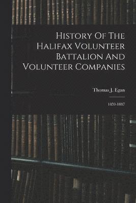 History Of The Halifax Volunteer Battalion And Volunteer Companies 1