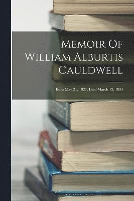 Anonymous - Memoir Of William Alburtis Cauldwell, Häftad