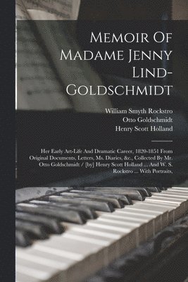 Henry Scott Holland, Otto Goldschmidt, William Smyth Rockstro - Memoir Of Madame Jenny Lind-goldschmidt, Häftad