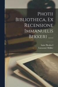 bokomslag Photii Bibliotheca, Ex Recensione Immanuelis Bekkeri ......