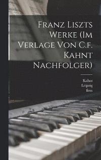 bokomslag Franz Liszts Werke (im Verlage von C.f. Kahnt Nachfolger)