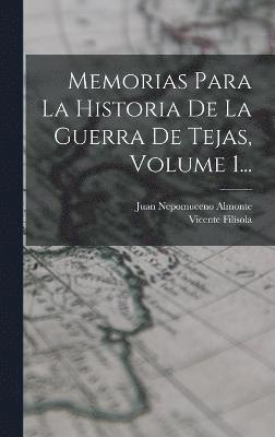 Memorias Para La Historia De La Guerra De Tejas, Volume 1... 1