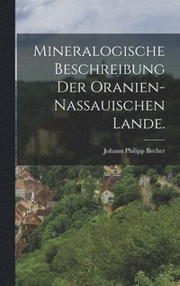 bokomslag Mineralogische Beschreibung der Oranien-Nassauischen Lande.