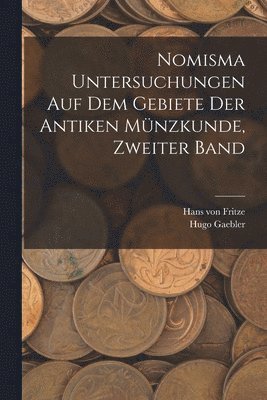 Nomisma Untersuchungen auf dem Gebiete der antiken Mnzkunde, Zweiter Band 1