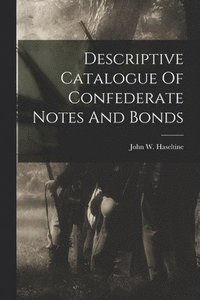 bokomslag Descriptive Catalogue Of Confederate Notes And Bonds