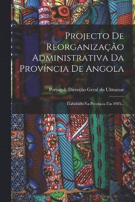 bokomslag Projecto De Reorganizao Administrativa Da Provncia De Angola