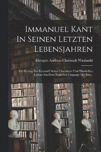 bokomslag Immanuel Kant In Seinen Letzten Lebensjahren