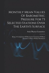 bokomslag Monthly Mean Values Of Barometric Pressure For 73 Selected Stations Over The Earth's Surface