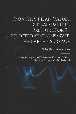 Solar Physics Committee (Great Britain) - Monthly Mean Values Of Barometric Pressure For 73 Selected Stations Over The Earth's Surface, Häftad