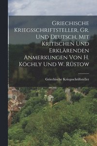 bokomslag Griechische Kriegsschriftsteller, Gr. Und Deutsch, Mit Kritischen Und Erklrenden Anmerkungen Von H. Kchly Und W. Rstow