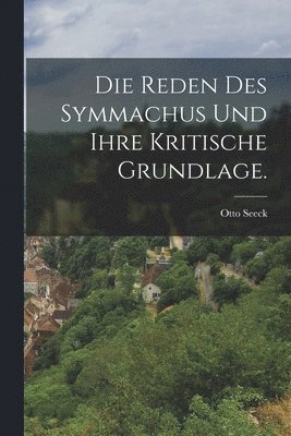 Otto Seeck - Reden des Symmachus und Ihre Kritische Grundlage., Häftad