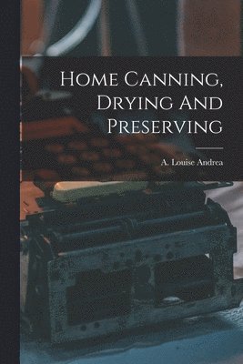 bokomslag Home Canning, Drying And Preserving