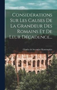 bokomslag Considrations Sur Les Causes De La Grandeur Des Romains Et De Leur Dcadence...