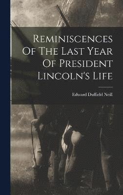 Edward Duffield Neill - Reminiscences Of The Last Year Of President Lincoln's Life, Inbunden
