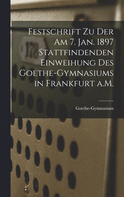 bokomslag Festschrift zu der am 7. Jan. 1897 Stattfindenden Einweihung des Goethe-Gymnasiums in Frankfurt a.M.