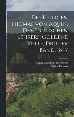 Saint Thomas (Aquinas) - Des heiligen Thomas von Aquin, Des englischen Lehrers, Goldene Kette, Dritter Band, 1847, Inbunden