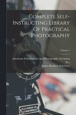 bokomslag Complete Self-instructing Library Of Practical Photography; Volume 1