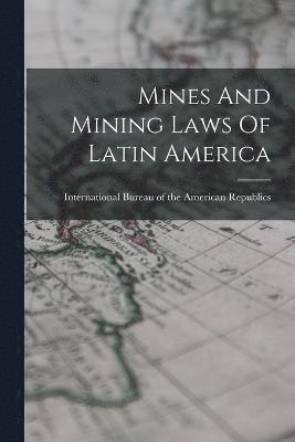 bokomslag Mines And Mining Laws Of Latin America