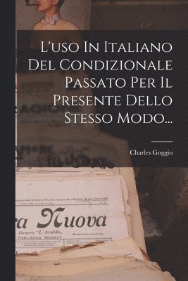 bokomslag L'uso In Italiano Del Condizionale Passato Per Il Presente Dello Stesso Modo...