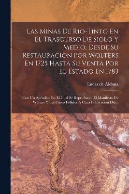 bokomslag Las Minas De Rio-tinto En El Trascurso De Siglo Y Medio, Desde Su Restauracion Por Wolters En 1725 Hasta Su Venta Por El Estado En 1783