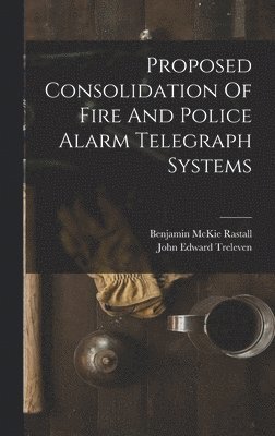 Proposed Consolidation Of Fire And Police Alarm Telegraph Systems 1