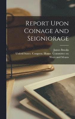 Report Upon Coinage And Seigniorage 1